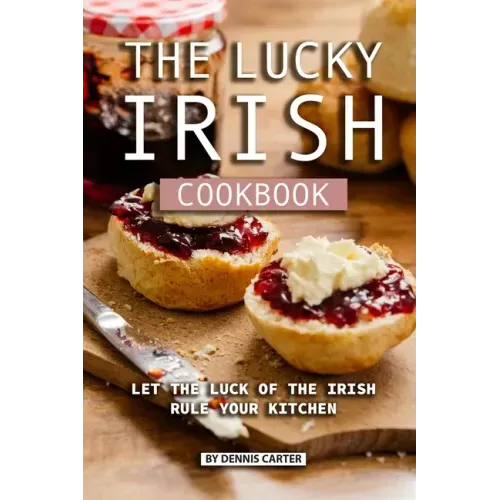 The Lucky Irish Cookbook: Let the Luck of the Irish Rule Your Kitchen