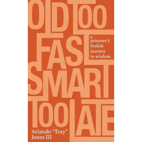 Old Too Fast, Smart Too Late: A Prisoner's Foolish Journey to Wisdom
