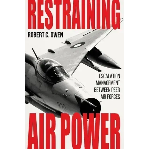 Restraining Air Power: Escalation Management Between Peer Air Forces