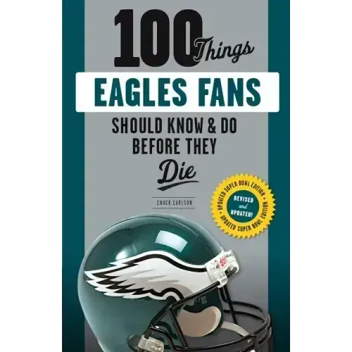 100 Things Eagles Fans Should Know & Do Before They Die