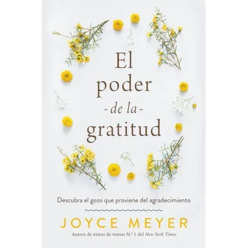 El Poder de la Gratitud: Descubra El Gozo Que Proviene del Agradecimiento