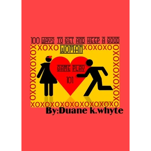 A hundred ways to get and keep a good woman
