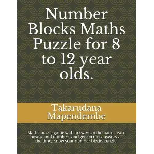 Number Blocks Maths Puzzle for 8 to 12 year olds.: Maths puzzle game with answers at the back. Learn how to add numbers and get correct answers all th