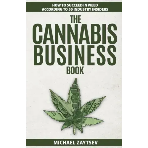 The Cannabis Business Book: How to Succeed in Weed According to 50 Industry Insiders