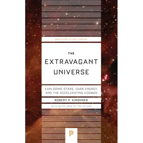 The Extravagant Universe: Exploding Stars, Dark Energy, and the Accelerating Cosmos