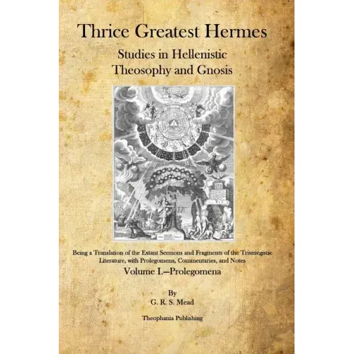 Thrice Greatest Hermes: Studies in Hellenistic Theosophy and Gnosis