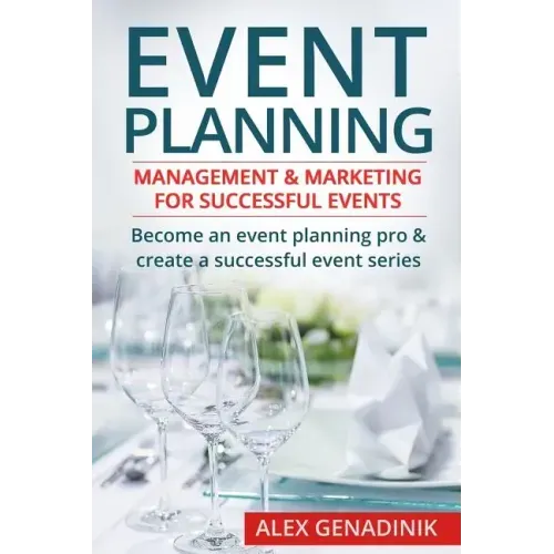 Event Planning: Management & Marketing for Successful Events: Become an Event Planning Pro & Create a Successful Event Series