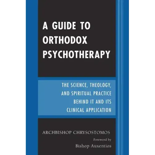 A Guide to Orthodox Psychotherapy: The Science, Theology, and Spiritual Practice Behind It and Its Clinical Applications