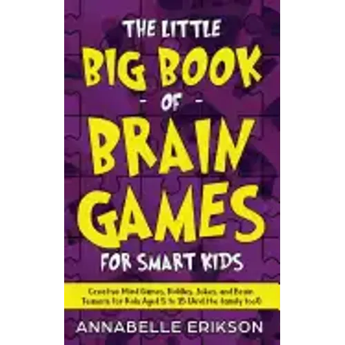 The Little Big Book of Brain Games for Smart Kids: Creative Mind Games, Riddles, Jokes, and Brain Teasers for Kids Aged 5 to 15 (And the family too!)