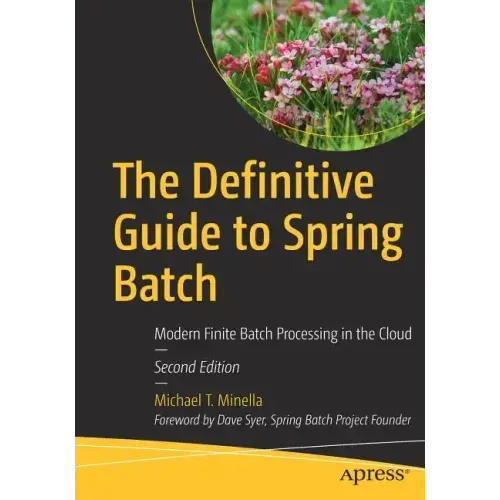 The Definitive Guide to Spring Batch: Modern Finite Batch Processing in the Cloud