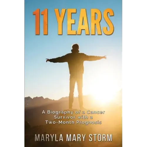 11 Years: A Biography of a Cancer Survivor with a Two-Month Prognosis