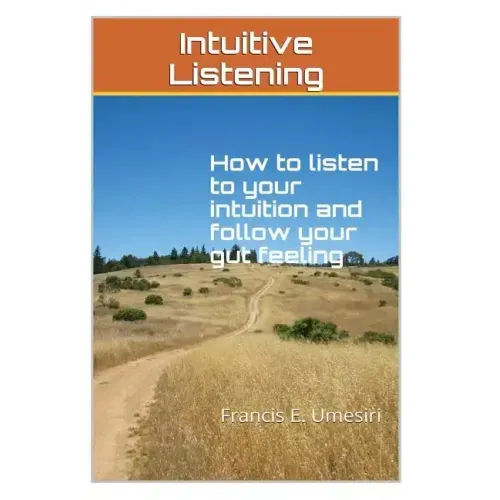 Intuitive Listening: How to listen to your intuition and follow your gut feeling