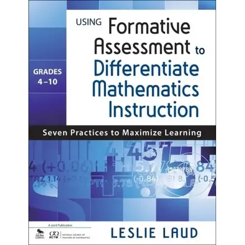 Using Formative Assessment to Differentiate Mathematics Instruction, Grades 4-10: Seven Practices to Maximize Learning
