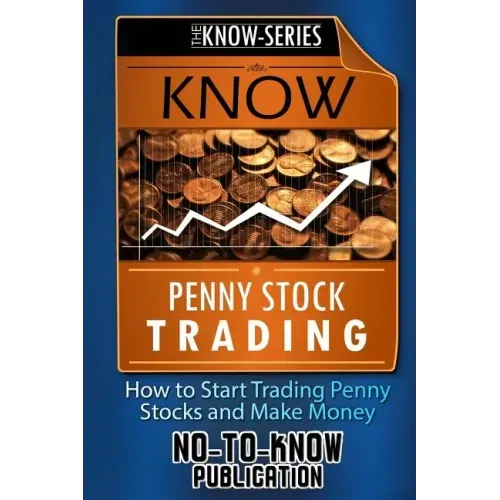 Know Penny Stock Trading: How to Start Trading Penny Stocks and Make Money