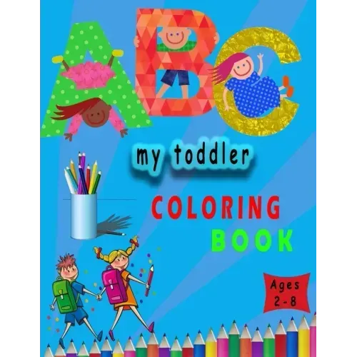 my toddler coloring book: my first toddler by numbers coloring book for kids ages 2-8 . 8,5x11 inch . 106 pages