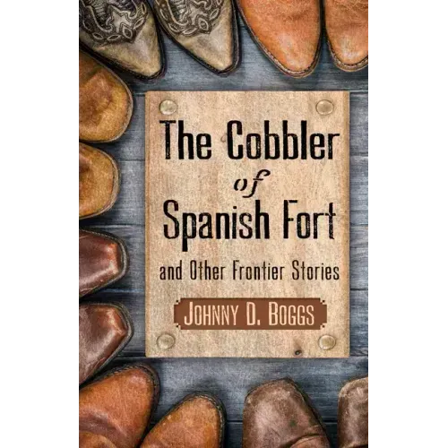 The Cobbler of Spanish Fort and Other Frontier Stories