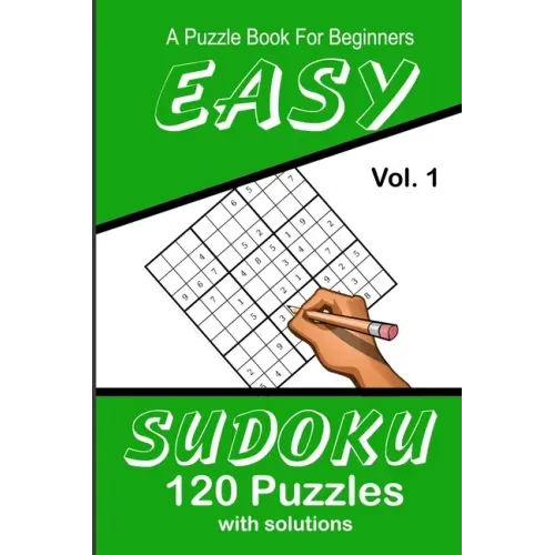 Easy Sudoku A Puzzle Book For Beginners: Vol. 1 120 Puzzles With Solutions