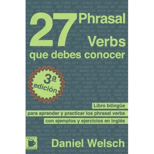 27 Phrasal Verbs Que Debes Conocer: Libro bilingüe para aprender y practicar los phrasal verbs con ejemplos y ejercicios en inglés