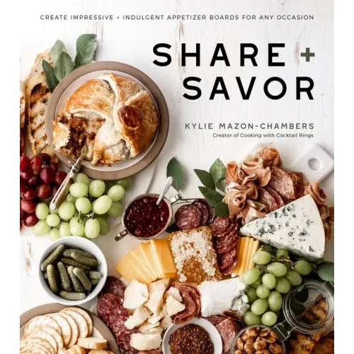 Share + Savor: Create Impressive + Indulgent Appetizer Boards for Any Occasion