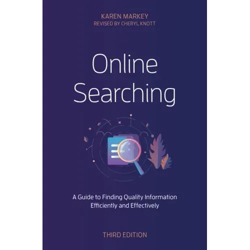 Online Searching: A Guide to Finding Quality Information Efficiently and Effectively