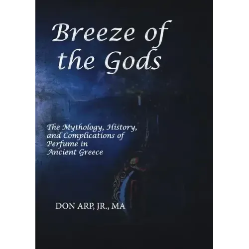 Breeze of the Gods: The Mythology, History, and Complications of Perfume in Ancient Greece