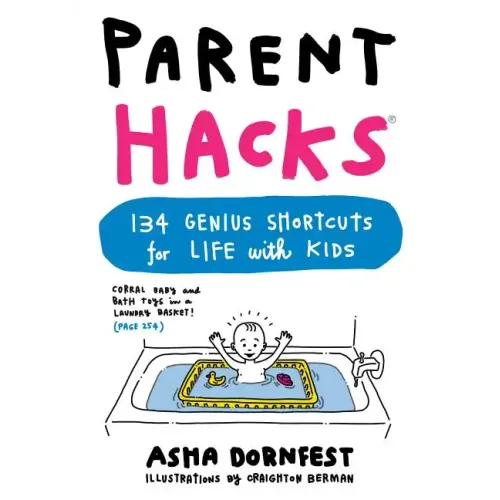 Parent Hacks: 134 Genius Shortcuts for Life with Kids