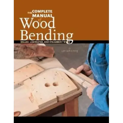 The Complete Manual of Wood Bending: Milled, Laminated, and Steambent Work