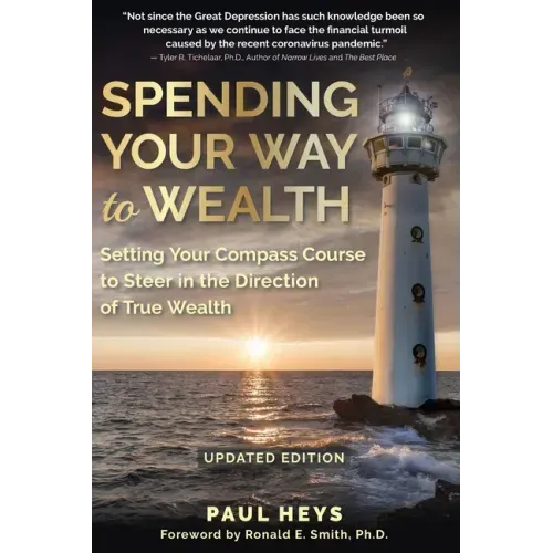 Spending Your Way to Wealth: Setting Your Compass Course to Steer in the Direction of True Wealth