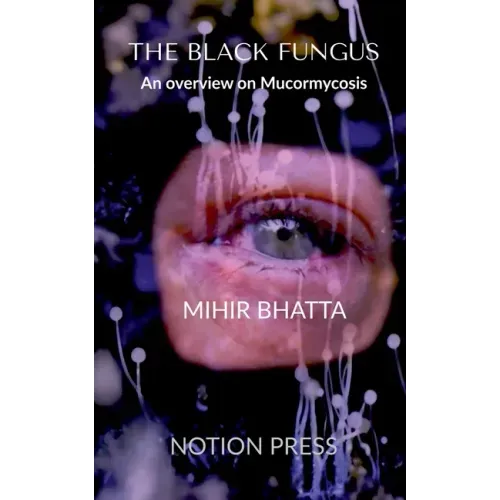 THE BLACK FUNGUS An overview on Mucormycosis