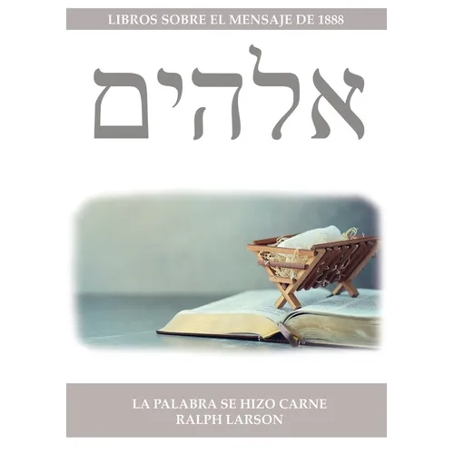 La Palabra se Hizo Carne: 100 Años de Cristología Adventista en un solo Volumen (La Naturaleza de Cristo, La Cruz de Cristo, Cristología Adventista y