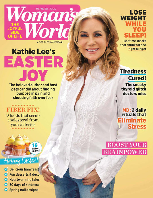 Woman's World - 03.30.26: Kathie Lee's Easter Joy, Finding Purpose In Pain & Choosing Faith Over Fear, High-Fiber Foods That Help Lower Cholesterol, Weight Loss Tips, Eliminate Stress & More!
