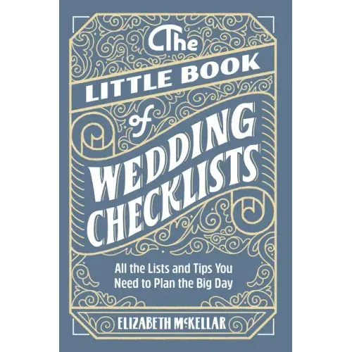 The Little Book of Wedding Checklists: All the Lists and Tips You Need to Plan the Big Day