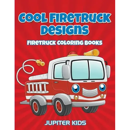 Cool Firetruck Designs: Firetruck Coloring Books
