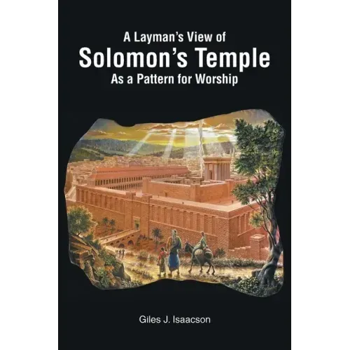 A Layman's View of Solomans Temple As A Pattern For Worship