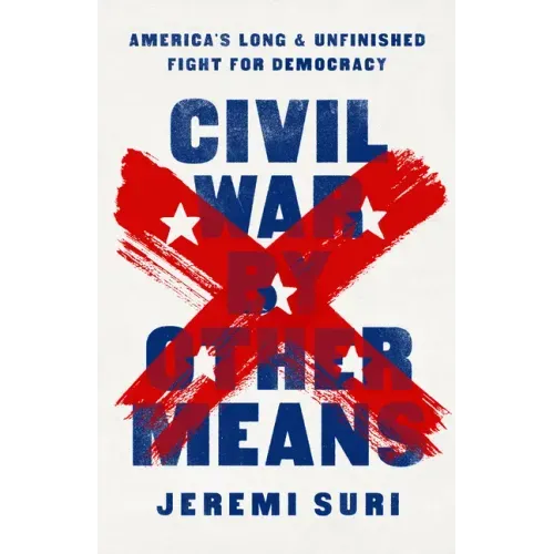 Civil War by Other Means: America's Long and Unfinished Fight for Democracy