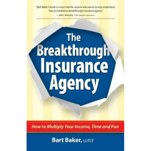 The Breakthrough Insurance Agency: How to Multiply Your Income, Time and Fun
