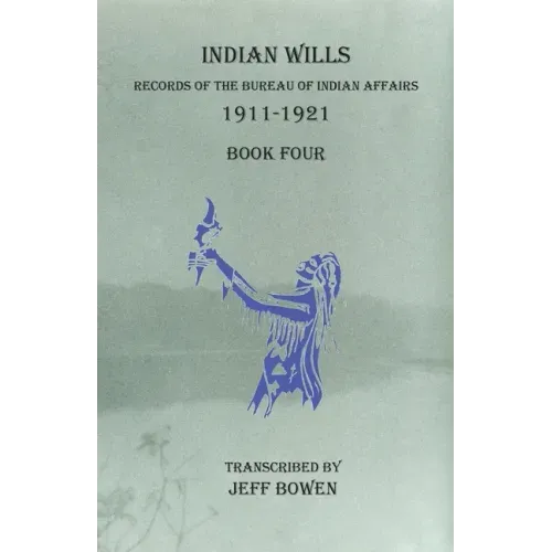 Indian Wills, 1911-1921 Book Four: Records of the Bureau of Indian Affairs