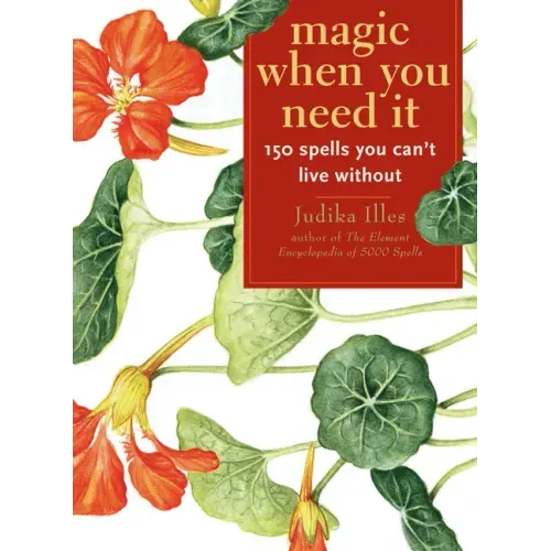Magic When You Need It: 150 Spells You Can't Live Without