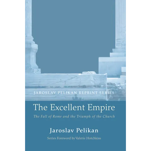 The Excellent Empire: The Fall of Rome and the Triumph of the Church