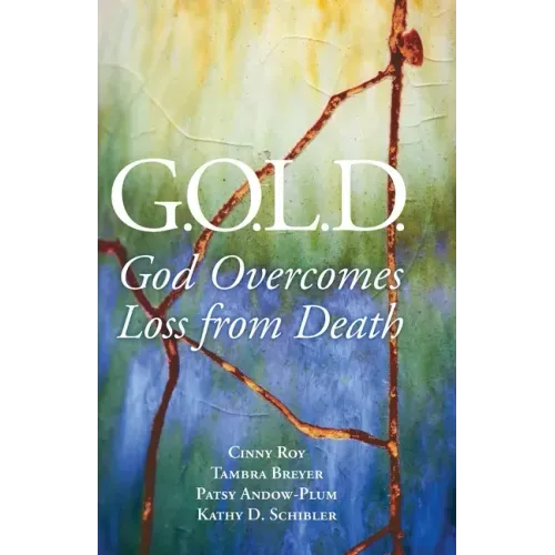 G.O.L.D.: God Overcomes Loss from Death