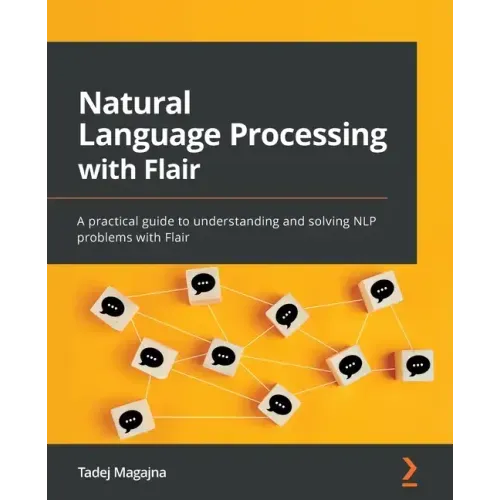 Natural Language Processing with Flair: A practical guide to understanding and solving NLP problems with Flair