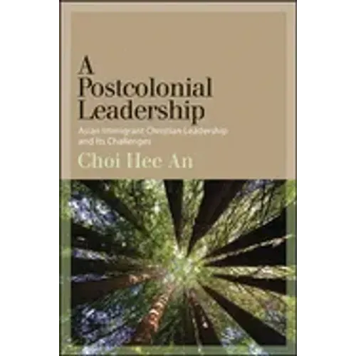 A Postcolonial Leadership: Asian Immigrant Christian Leadership and Its Challenges