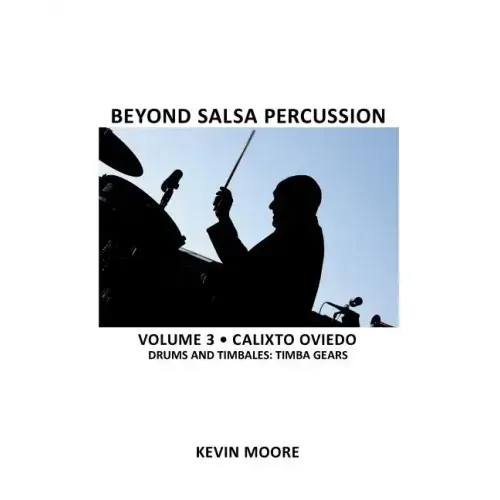 Beyond Salsa Percussion: Calixto Oviedo - Drums & Timbales: Timba Gears