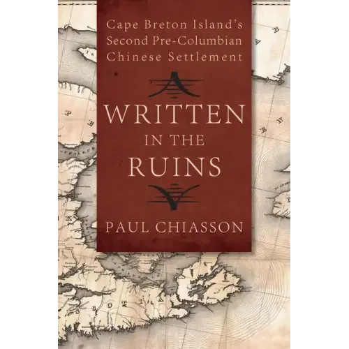 Written in the Ruins: Cape Breton Island's Second Pre-Columbian Chinese Settlement