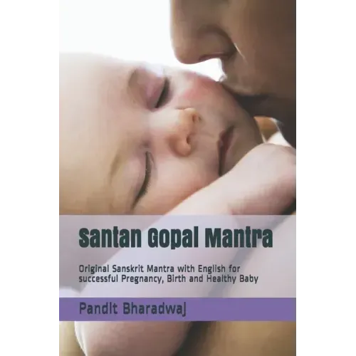 Santan Gopal Mantra: Original Sanskrit Mantra with English for successful Pregnancy, Birth and Healthy Baby