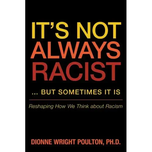 It S Not Always Racist But Sometimes It Is: Reshaping How We Think about Racism
