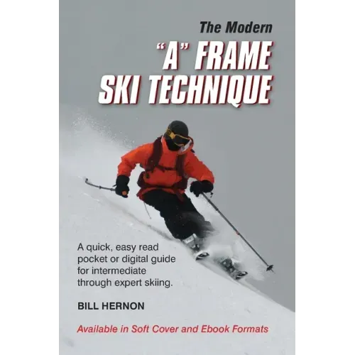 The Modern "A" Frame Ski Technique: An expedient guide for Alpine and Telemark skiing. For novice through expert skiing.
