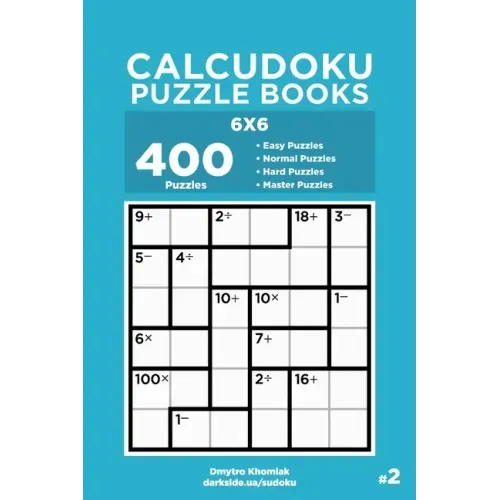 Calcudoku Puzzle Books - 400 Easy to Master Puzzles 6x6 (Volume 2)