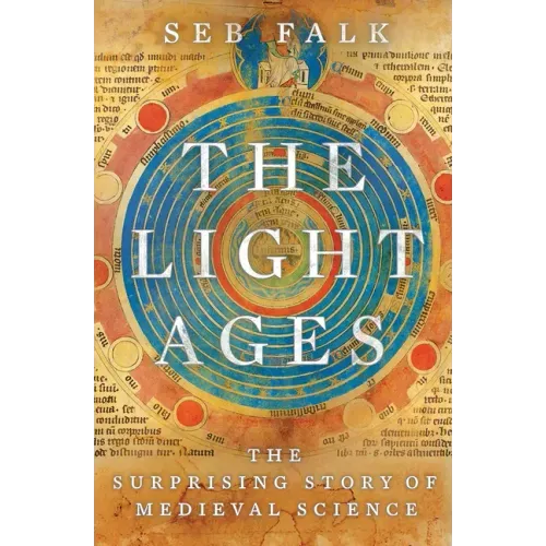 The Light Ages: The Surprising Story of Medieval Science