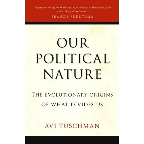 Our Political Nature: The Evolutionary Origins of What Divides Us